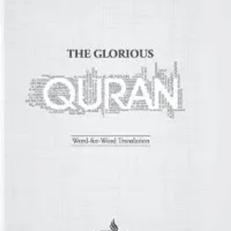 The Glorious Quran : Word for Word Translation -Completed In 1 Volume